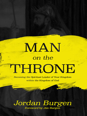 cover image of Man On the Throne: Becoming the Spiritual Leader of Your Kingdom within the Kingdom of God